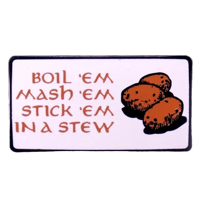 A rectangular enamel pin featuring text that reads BOIL EM MASH EM STICK EM IN A STEW