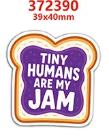 A sticker featuring the text Tiny Humans Are My Jam on a bread-like background.
