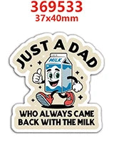 A sticker featuring a cartoon milk carton with a thumbs-up, surrounded by text that says Just a Dad who always came back with