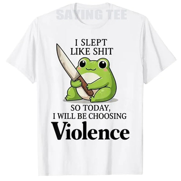 A white t-shirt featuring a graphic of a frog and text that reads I slept like shit so today I will be choosing violence