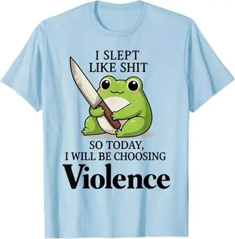 Hellblaue T-Shirt mit Grafik eines Frosches und dem Text: Ich habe wie Mist geschlafen, also werde ich heute Gewalt wählen